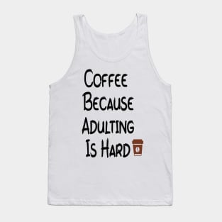 Coffee Because Adulting is Hard Tank Top